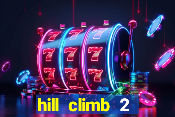 hill climb 2 dinheiro infinito